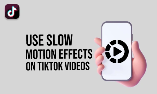 How to Use Slow Motion Effect on TikTok Videos